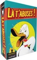 Là t\'abuses!