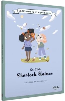 Le Club Sherlock Holmes - Le Camp de Vacances - la BD dont Tu es le Petit H�ros