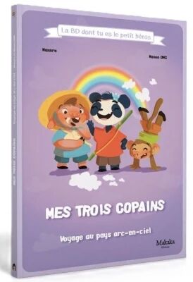 Mes Trois Copains - Voyage au Pays Arc-en-Ciel - la BD dont Tu es le Petit H�ros